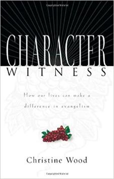Character Witness: How Our Lives Can Make a Difference in Evangelism