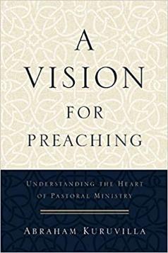 Vision for Preaching: Understanding the Heart of Pastoral Ministry