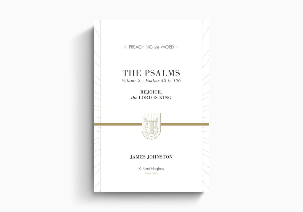 The Psalms: Rejoice, the Lord Is King (Volume 2, Psalms 42 to 106) Preaching the Word