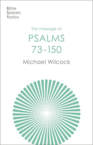 The Message of the Psalms 73-150. Michael Wilcock