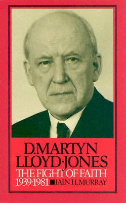 David Martyn Lloyd-Jones: The Fight of Faith 1939-1981 (Vol 2)