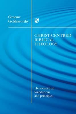 Christcentred Biblical Theology Hermeneutical Foundations And Principles