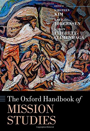 The Oxford Handbook of Mission Studies (Oxford Handbooks)