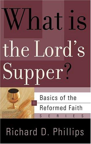 What Is The Lord's Supper? (Basics of the Reformed Faith)