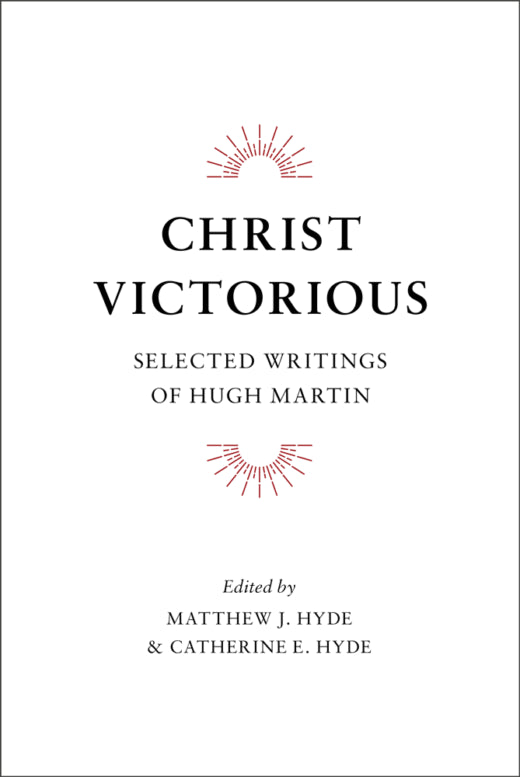 Christ Victorious: Selected Writings of Hugh Martin