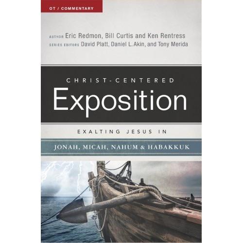 Christ- Centered Exposition Exalting Jesus in Jonah, Micah Nahum, Habakkuk