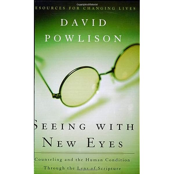 Seeing with New Eyes: Counseling and the Human Condition Through the Lens of Scripture (Resources for Changing Lives)