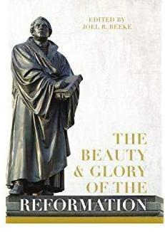 The Beauty & Glory of the Reformation
