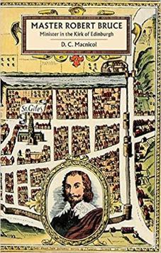 Master Robert Bruce: Minister in the Kirk of Edinburgh