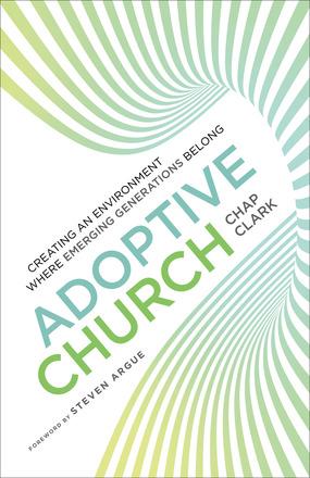 Adoptive Church: Creating an Environment Where Emerging Generations Belong