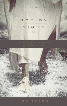 Not by Sight: A Fresh Look at Old StorNot by Sight: A Fresh Look at Old Stories of Walking by Faithies of Walking by Faith