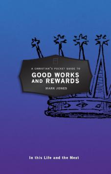 A Christian's Pocket Guide to Good Works and Rewards