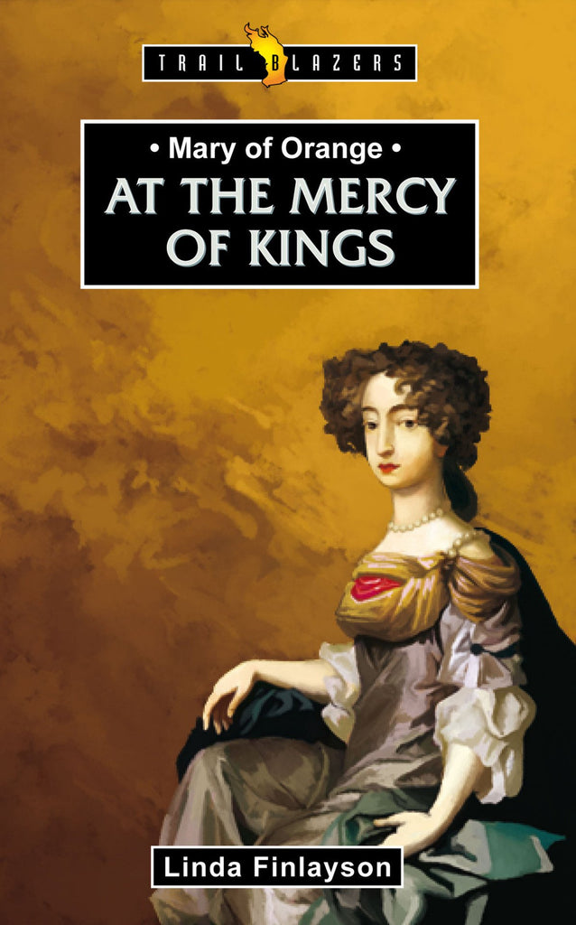 Mary of Orange: At The Mercy of Kings
