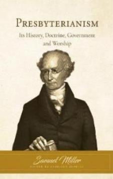 Presbyterianism: Its History, Doctrine, Government and Worship