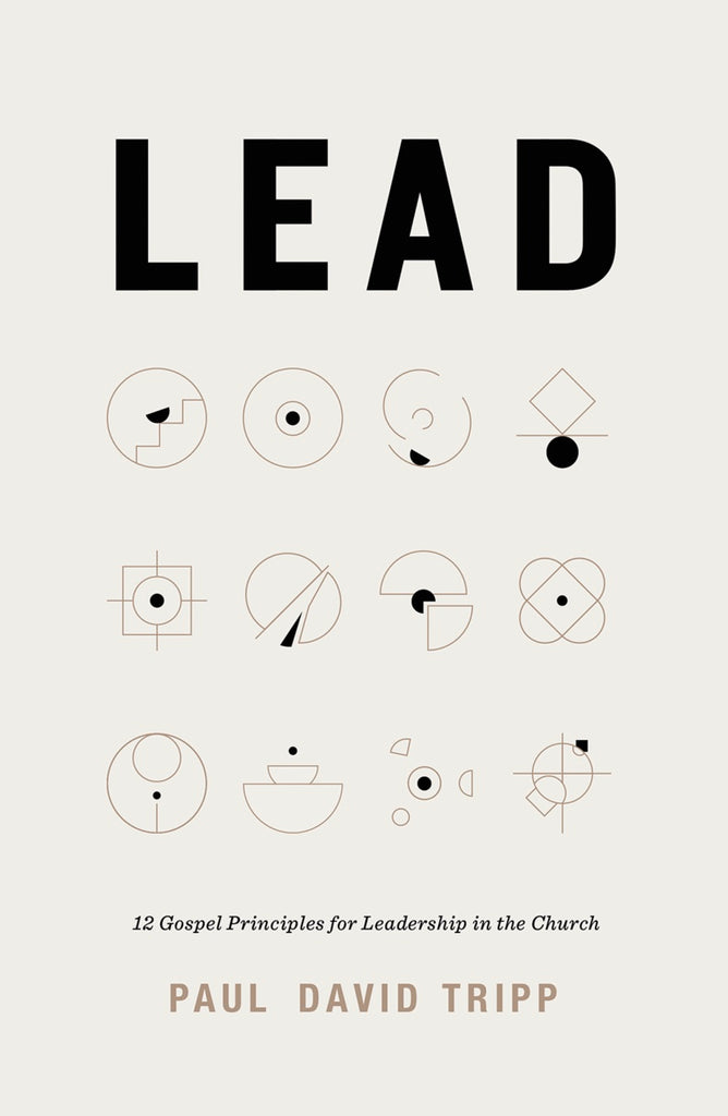 Lead: 12 Gospel Principles for Leadership in the Church