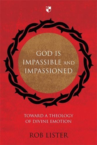 God is Impassible and Impassioned
