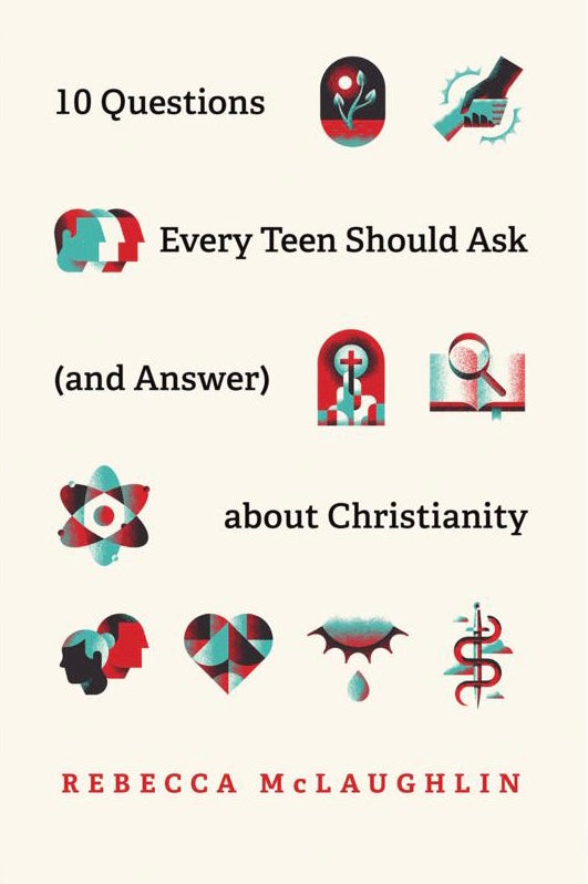 10 Questions Every Teen Should Ask (and Answer) about Christianity