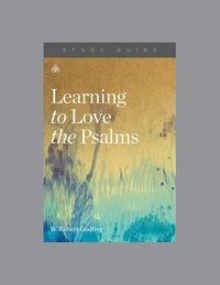 Learning to Love The Psalms (Study Guide)