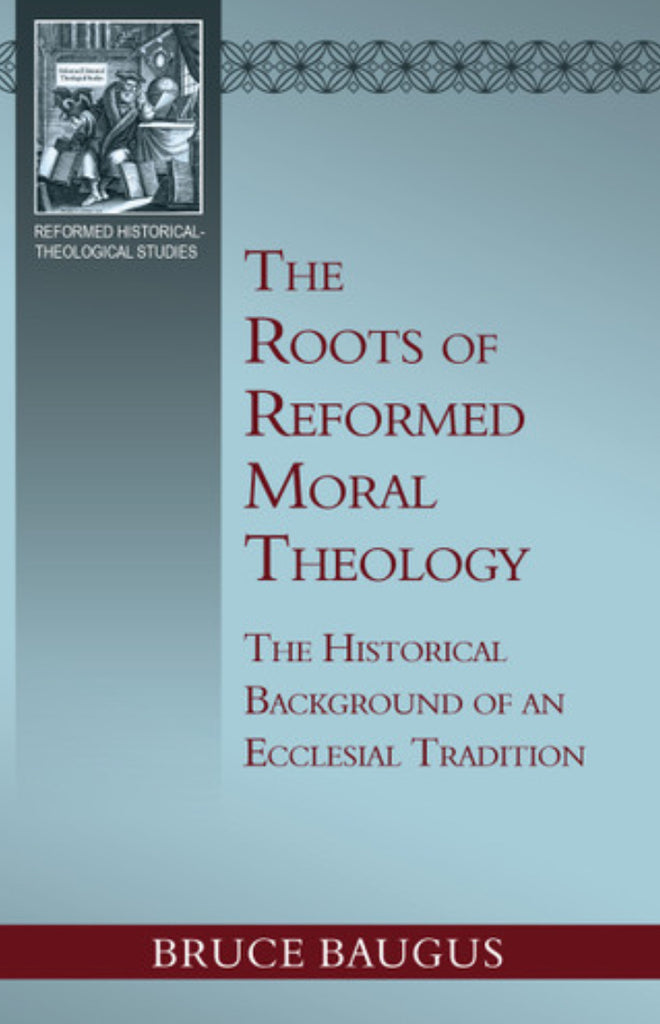 The Roots of Reformed Moral Theology
