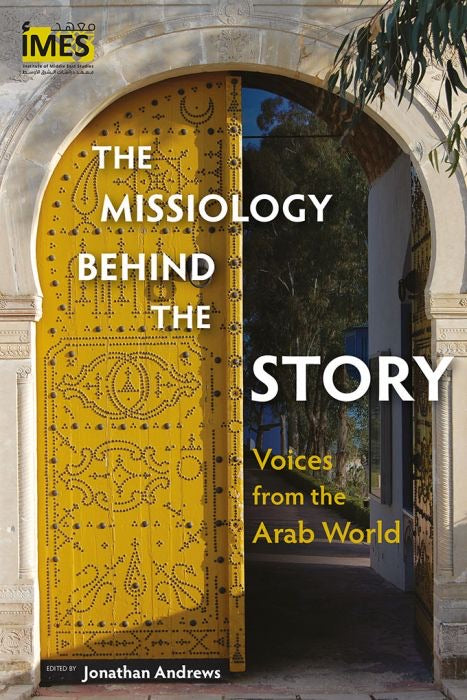 The Missiology Behind The Story: Voices from the Arab World