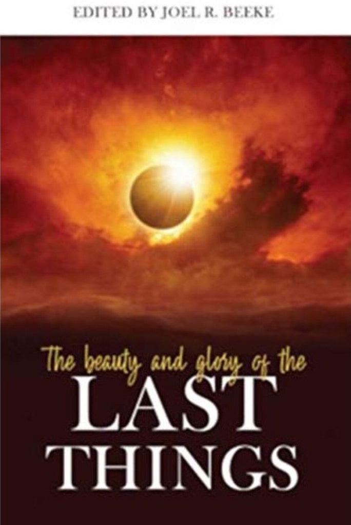 The Beauty and Glory of the Last Things