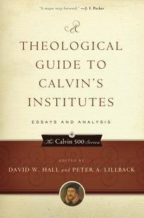 A Theological Guide to Calvin's Institutes