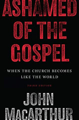 Ashamed of the Gospel (3rd Edition): When the Church Becomes Like the World