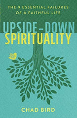 Upside-Down Spirituality: The 9 Essential Failures of a Faithful Life