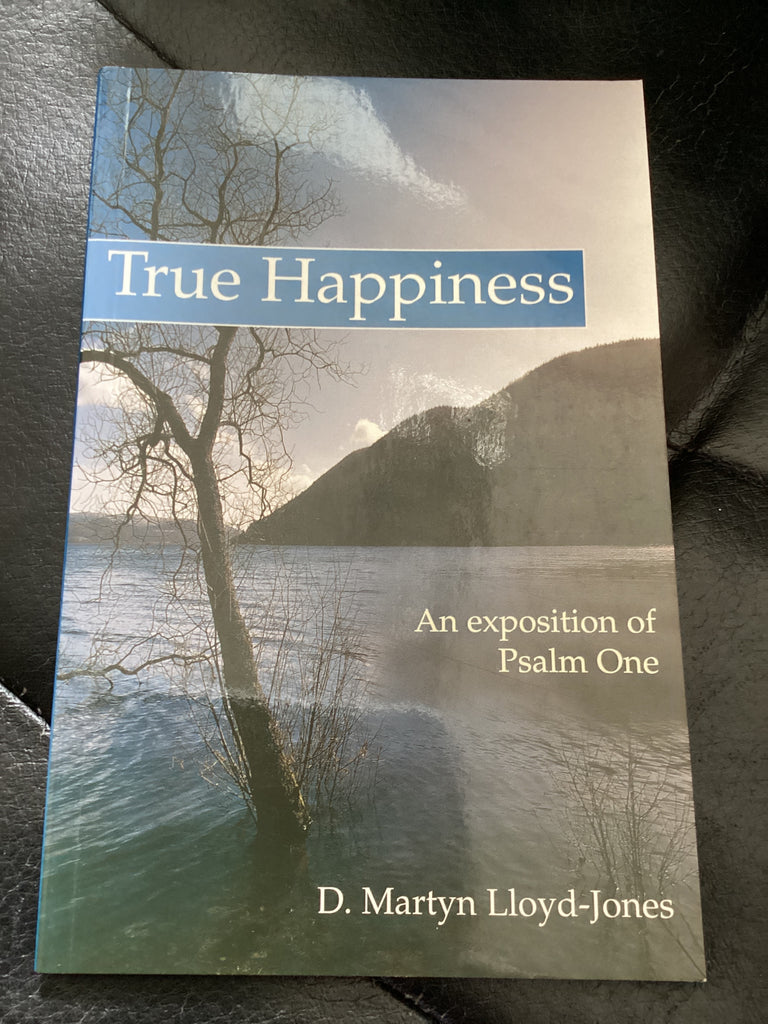 True Happiness - An Exposition of Psalm One (Used Copy)
