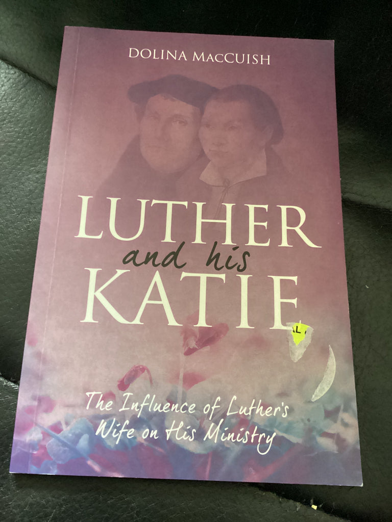 Luther and His Katie - The Influence of Luther's Wife and His Ministry (Used Copy)