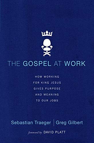 The Gospel at Work: How Working for King Jesus Gives Purpose and Meaning to Our Jobs (Used Copy)