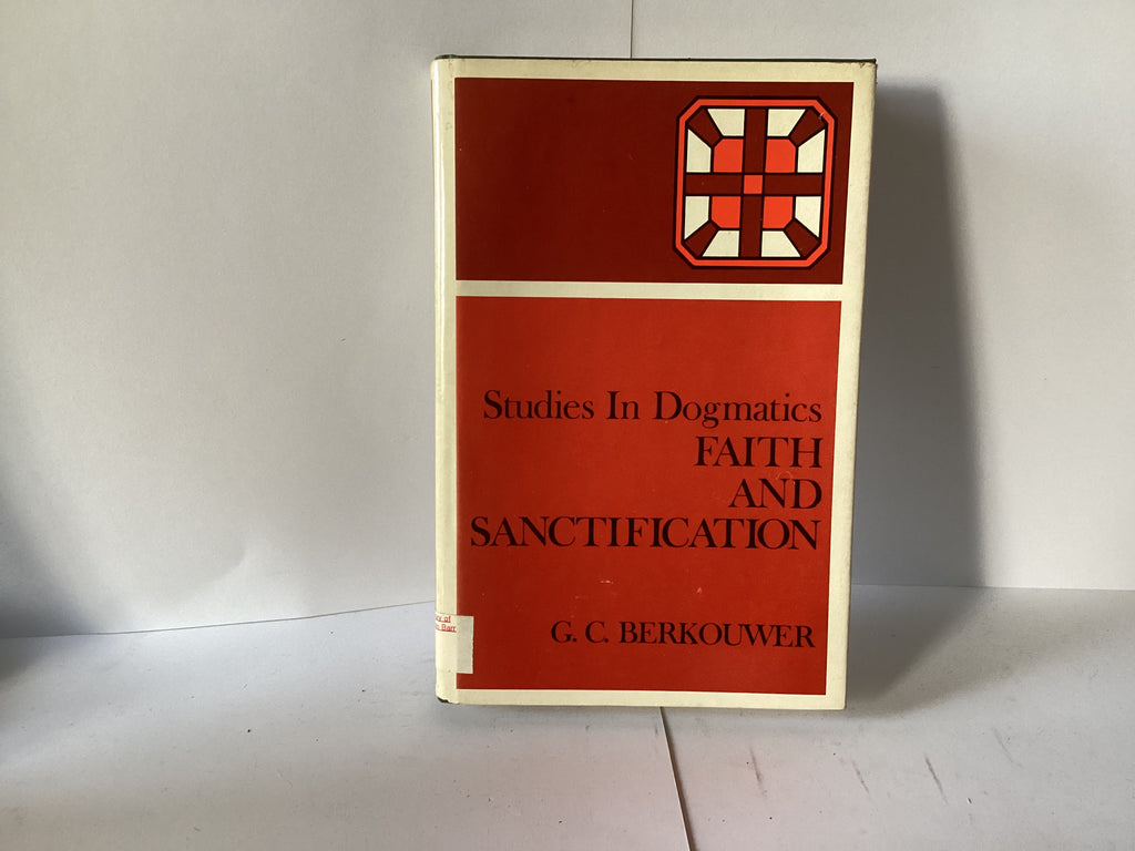 Studies in Dogmatics: Faith and Sanctification (John Gowan Collection)