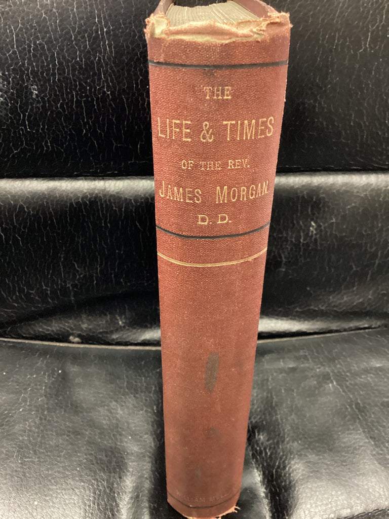 The Life and Times of the Rev. James Morgan D.D. (Used Copy)