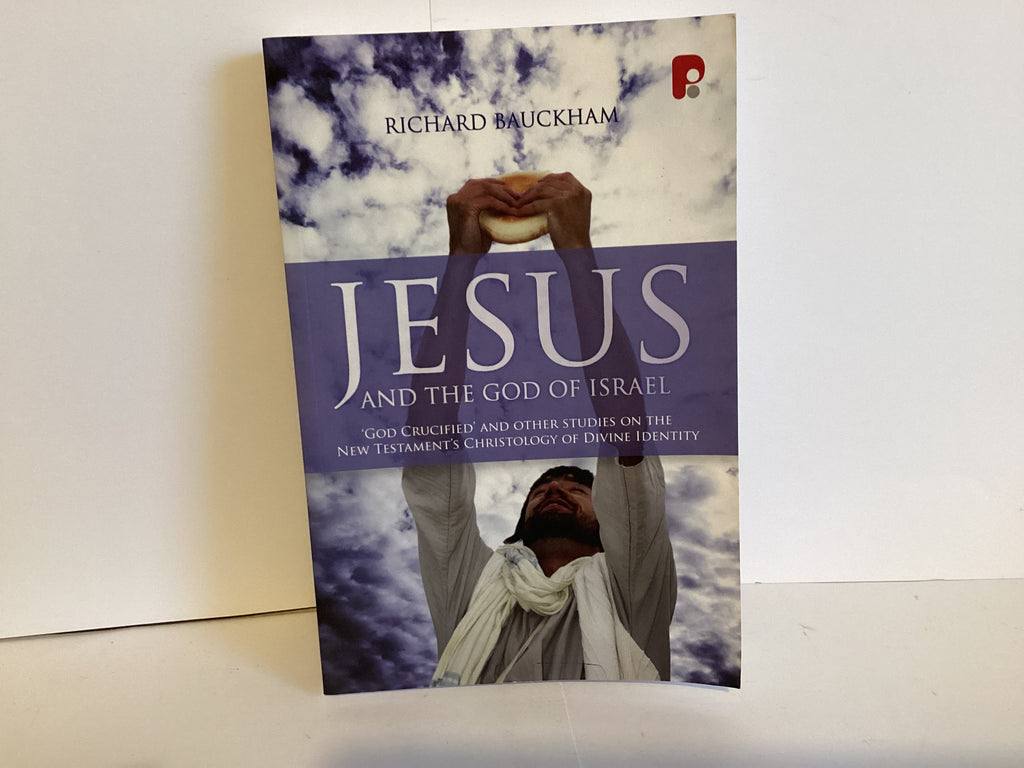 Jesus and the God of Israel: God Crucified and Other Studies on the New Testament Christology of Divine Identity (John Gowan Collection)