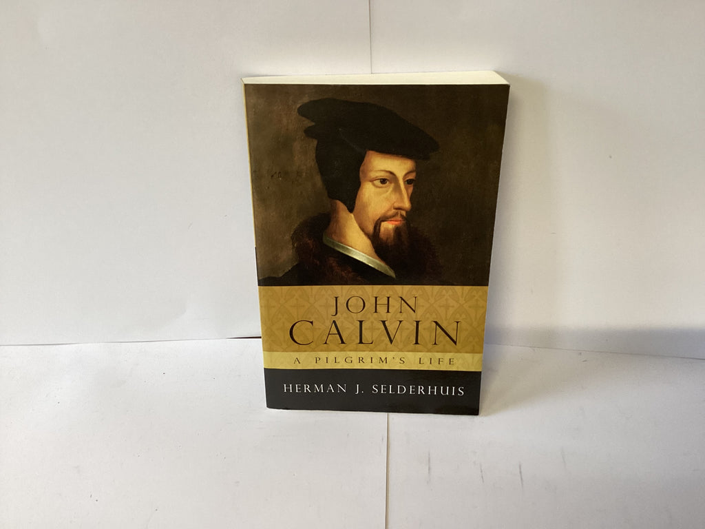 John Calvin: A Pilgrim’s Life