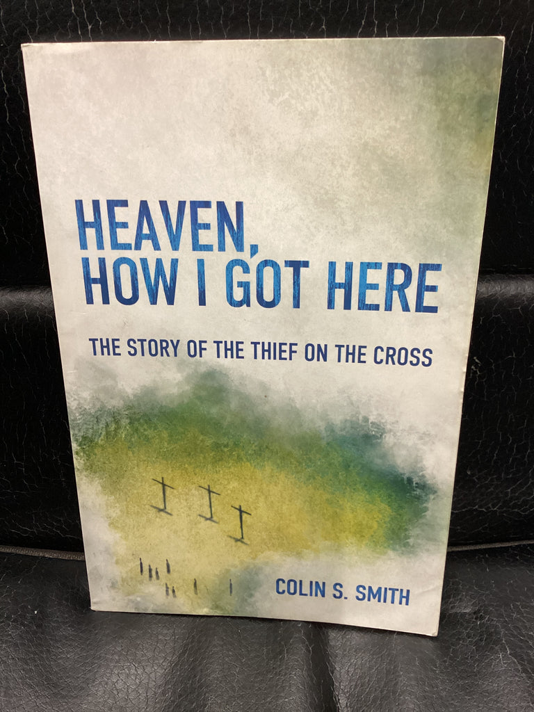 Heaven, How I Got Here - The story of the thief on the Cross (Used Copy)