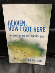 Heaven, How I Got Here - The story of the thief on the Cross (Used Copy)