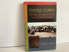 Untold Stories: The Bible and Ugaritic Studies in the 20th Century (John Gowan Collection)