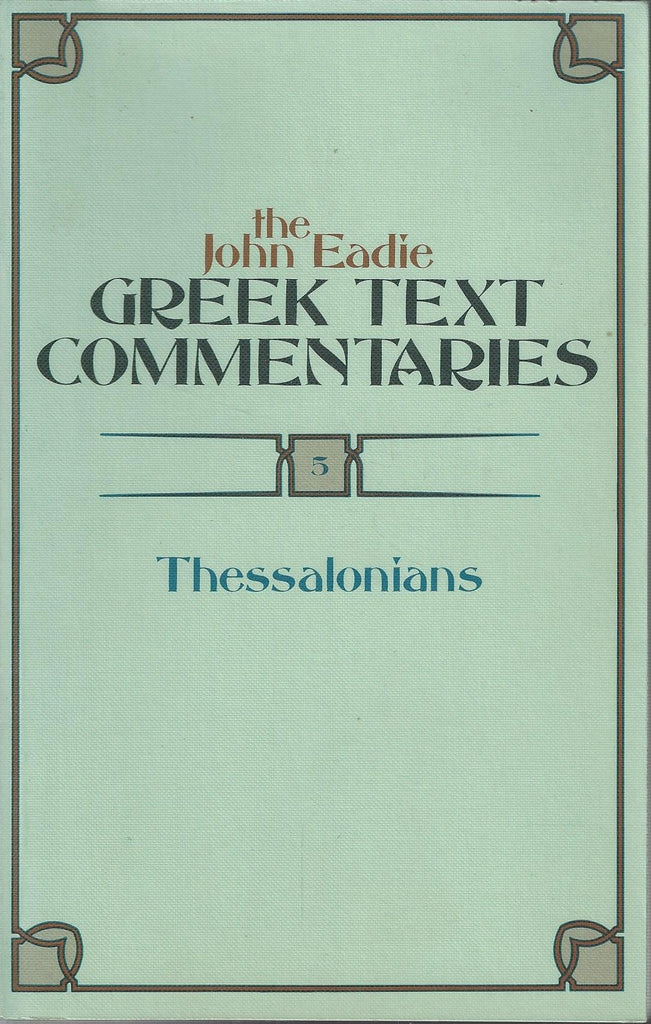 The John Eadie Greek Text Commentaries, Vol 5: Thessalonians