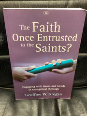 The Faith Once Entrusted to the Saints: Engaging with Issues and Trends in Evangelical Theology (Used Copy)