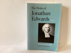The Works of Jonathan Edwards Vol 1 - Freedom of the Will (The John Gowan Collection)