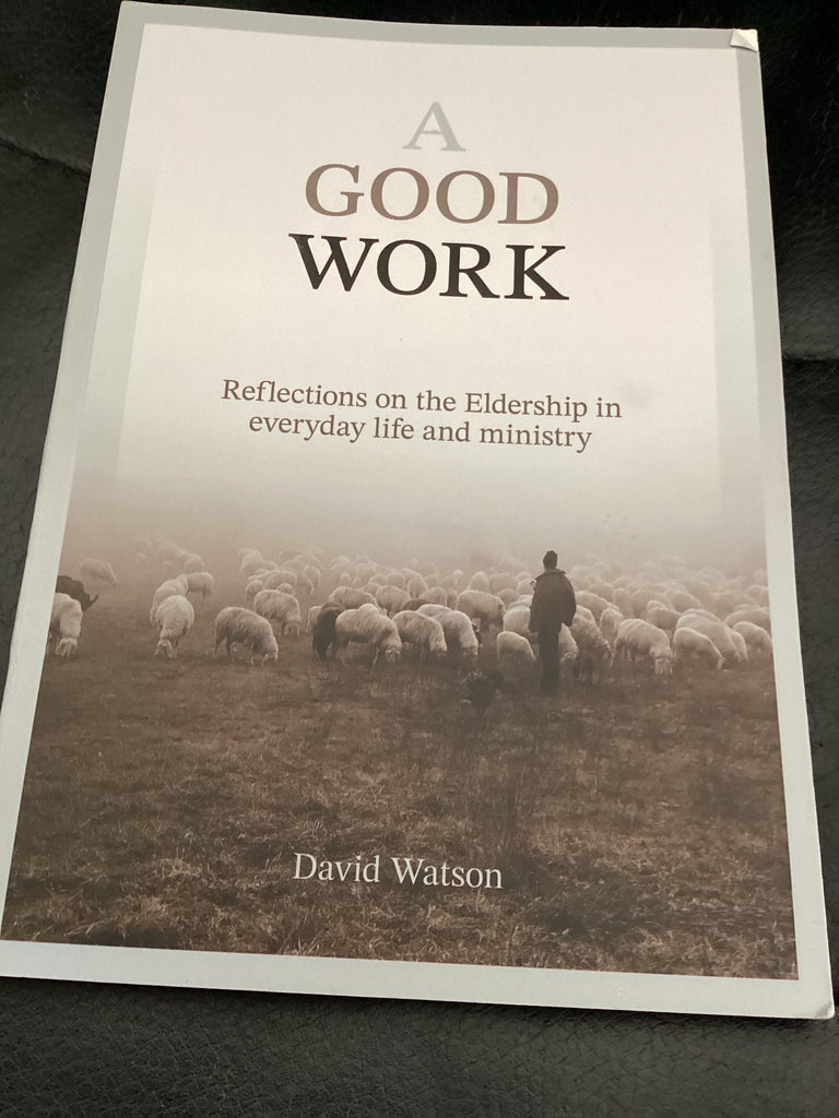 A Good Work - Reflections on the Eldership in Everyday Life and Ministry (Used Copy)