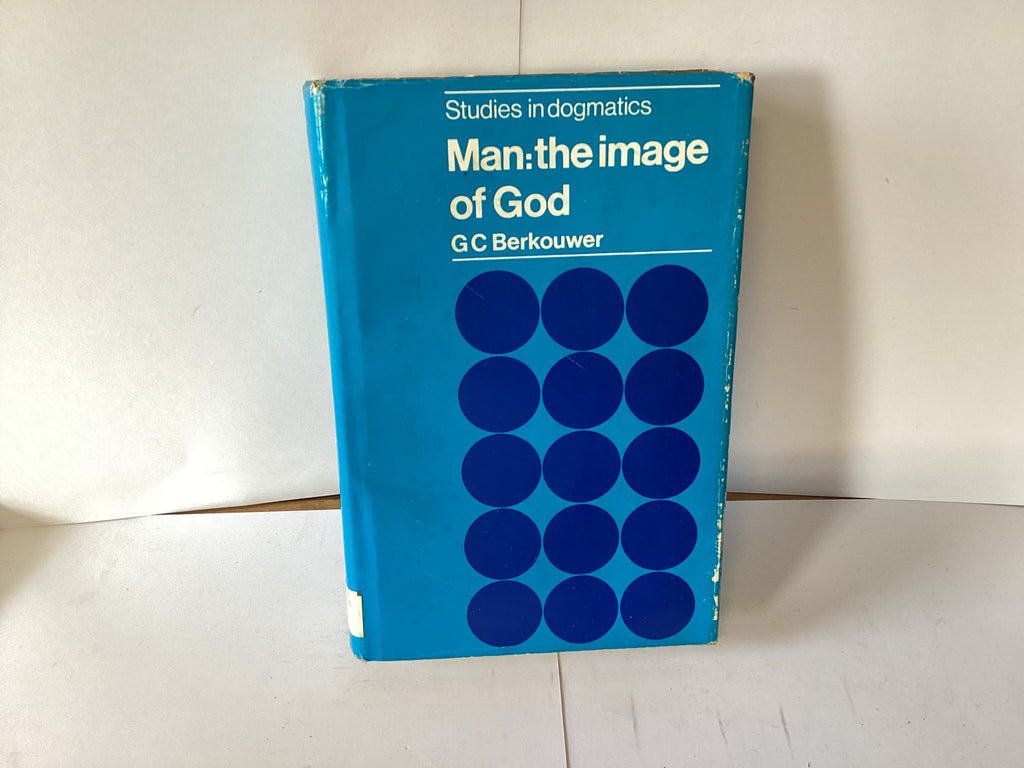 Studies in Dogmatics, Man: the image of God (John Gowan Collection)