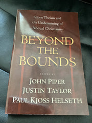 Beyond The Bounds - Open Theism & the Undermining of Biblical Christianity (Used Copy)