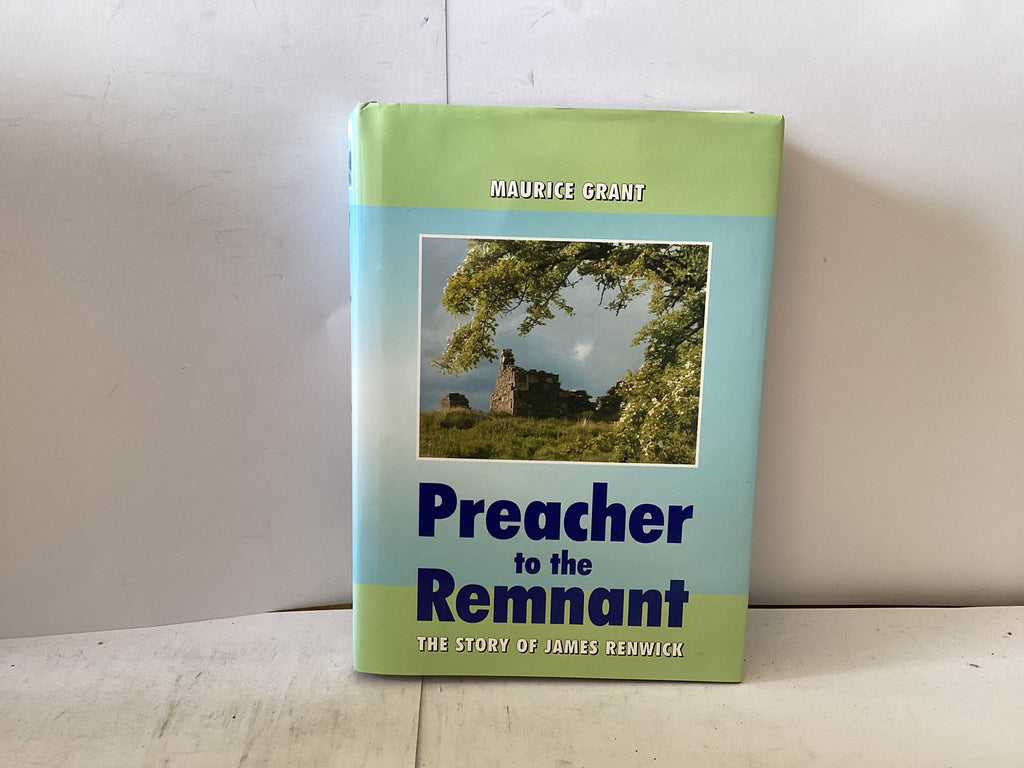 Preacher to the Remnant The Story of James Renwick (The John Gowan Collection)