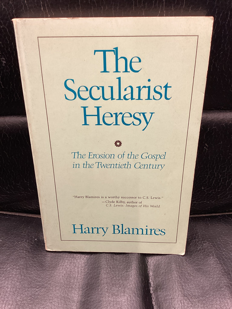 The Secularist Heresy - The Erosion of the Gospel in the Twentieth Century (Used Copy)