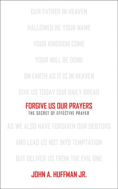 Forgive Us Our Prayers: The Secret of Effective Prayer