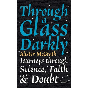 Through a Glass Darkly: Journeys through Science, Faith and Doubt – A Memoir