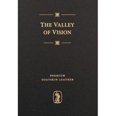 Valley of Vision A Collection of Puritan Prayers and Devotions (Premium Goatskin)
