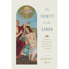 The Trinity in the Canon: A Biblical, Theological, Historical, and Practical Proposal